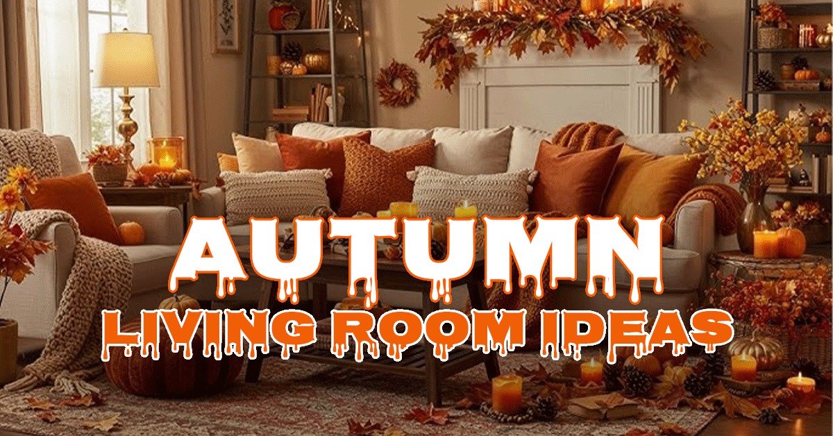 Autumn Living Room Ideas 2025: Transforming Your Space into a Cozy Seasonal Retreat
