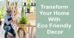 Transform Your Home with Eco Friendly Decor: The Complete Guide to Sustainable Style