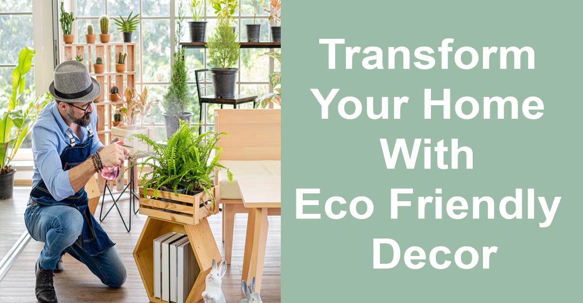Transform Your Home with Eco Friendly Decor: The Complete Guide to Sustainable Style