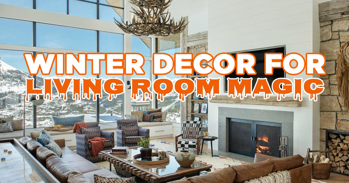 Transform Your Space: The Ultimate Guide to Winter Decor for Living Room Magic